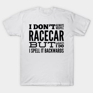 I Don't Always Misspell Racecar But When I Do I Spell It Backwards Funny Sarcastic T-Shirt